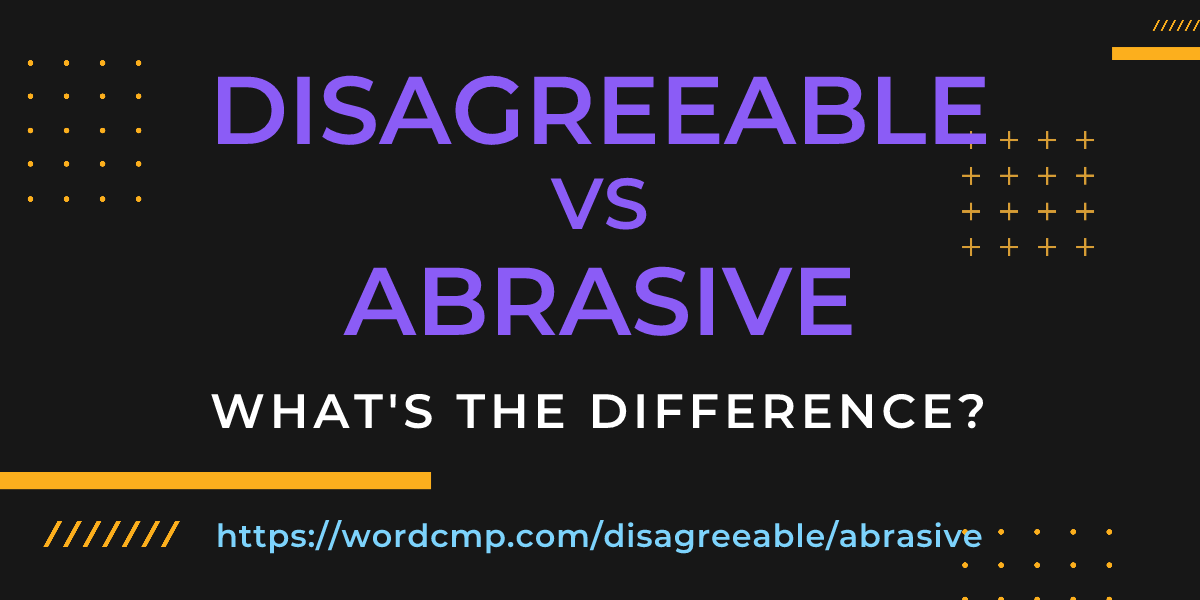 Difference between disagreeable and abrasive