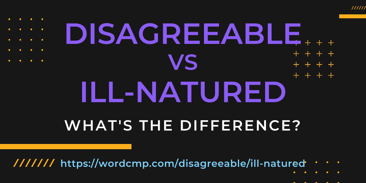 Difference between disagreeable and ill-natured
