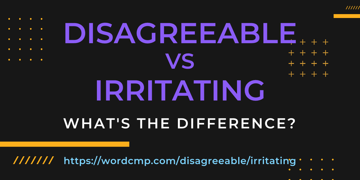 Difference between disagreeable and irritating