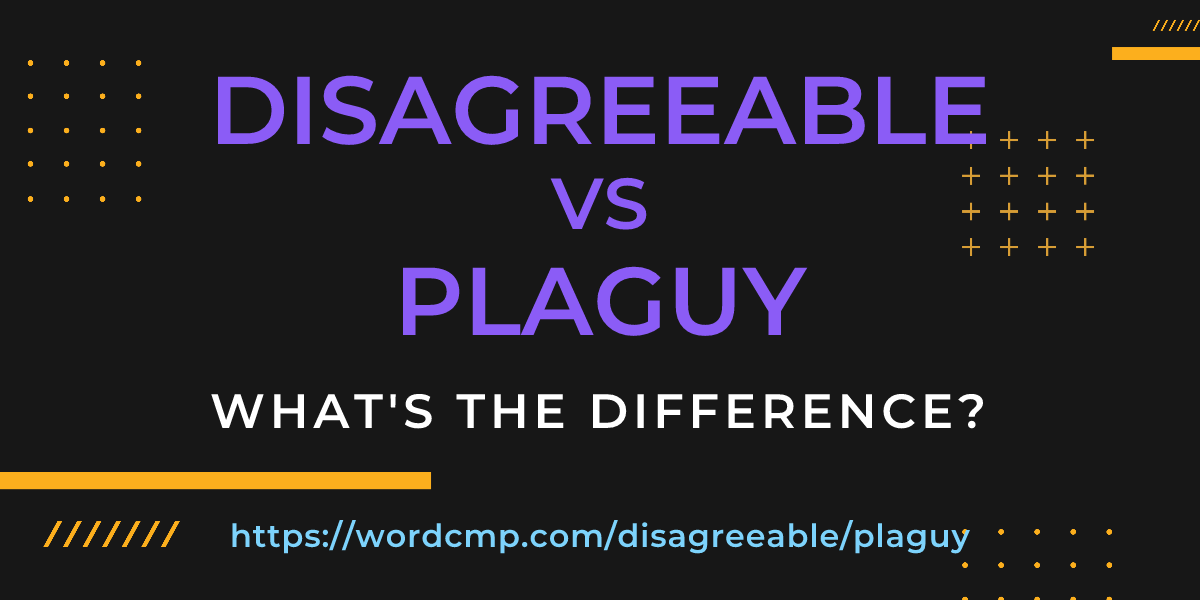 Difference between disagreeable and plaguy