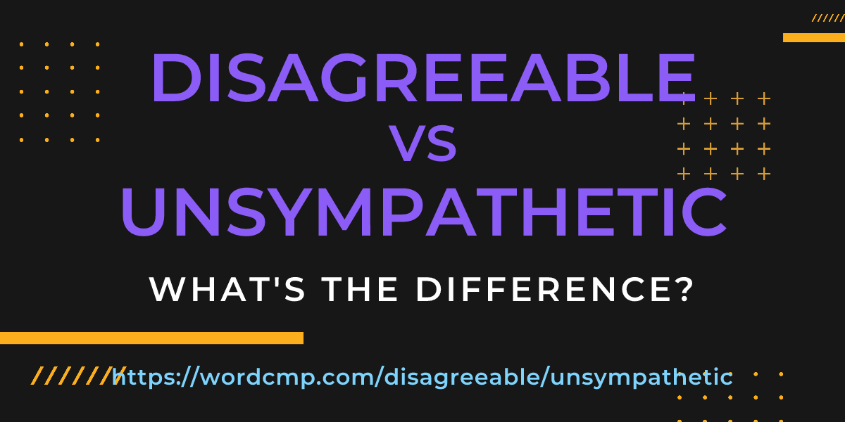 Difference between disagreeable and unsympathetic