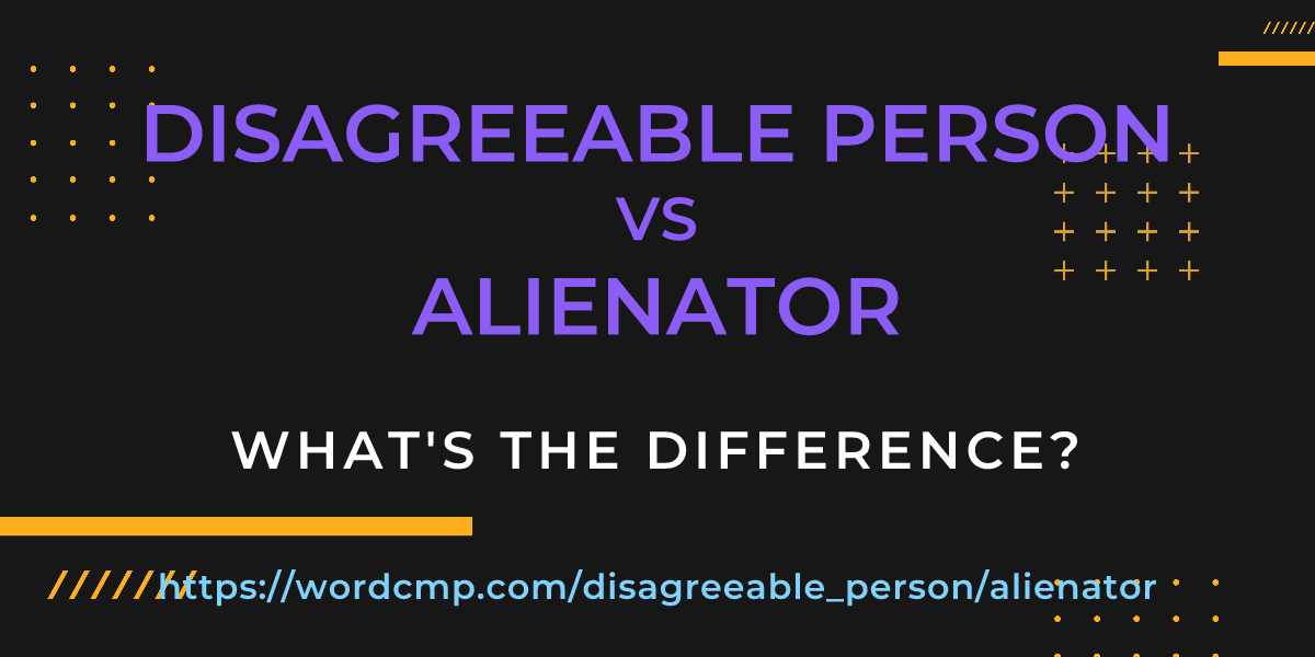 Difference between disagreeable person and alienator