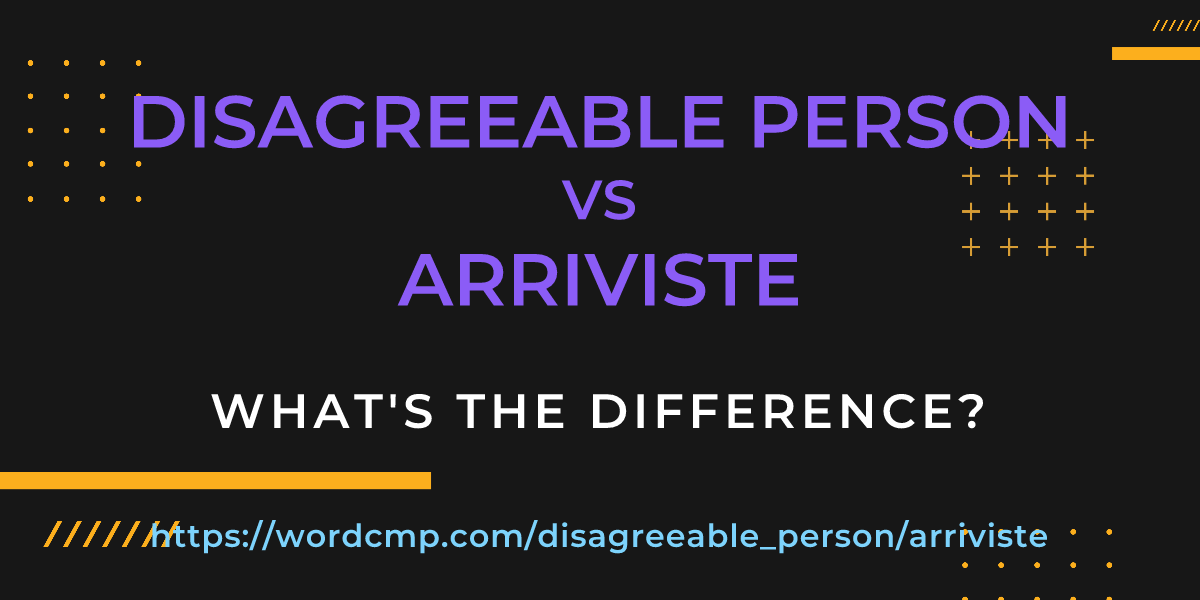 Difference between disagreeable person and arriviste