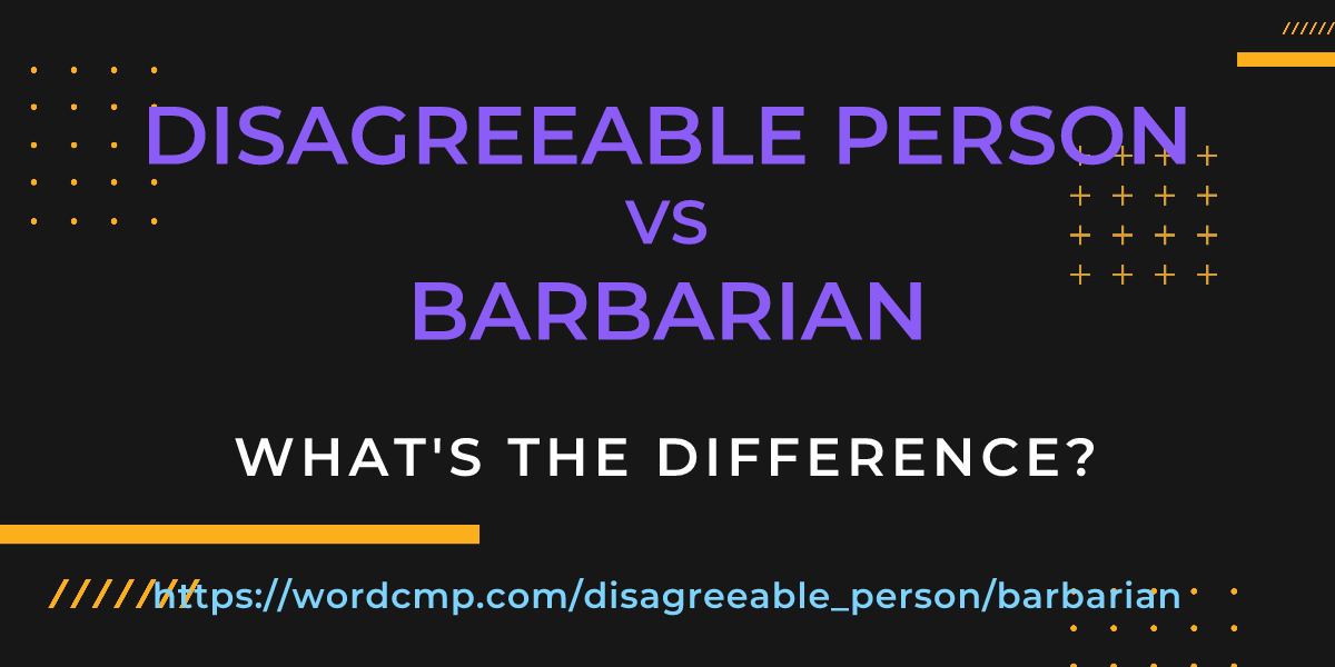 Difference between disagreeable person and barbarian