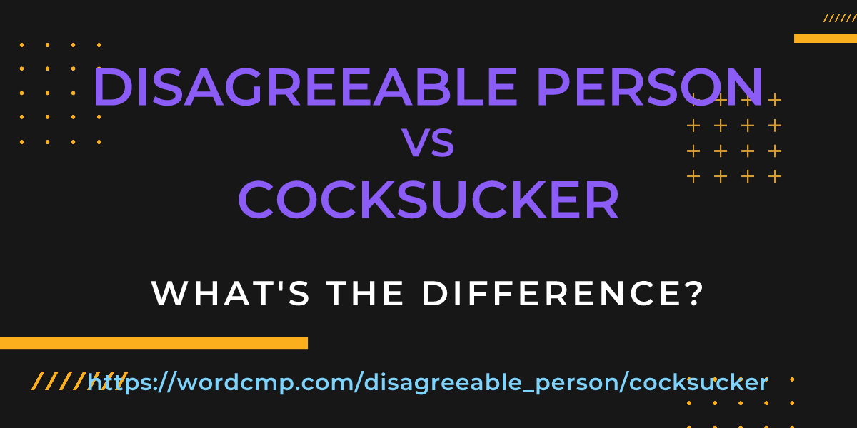 Difference between disagreeable person and cocksucker