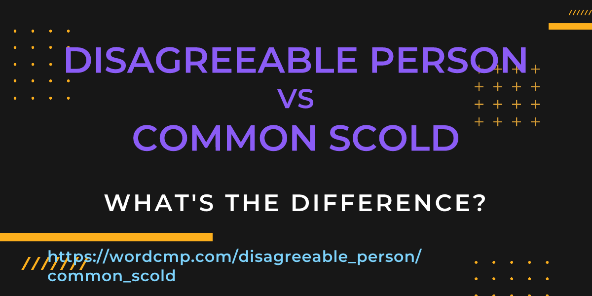 Difference between disagreeable person and common scold