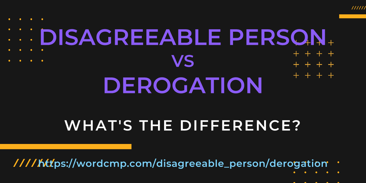 Difference between disagreeable person and derogation