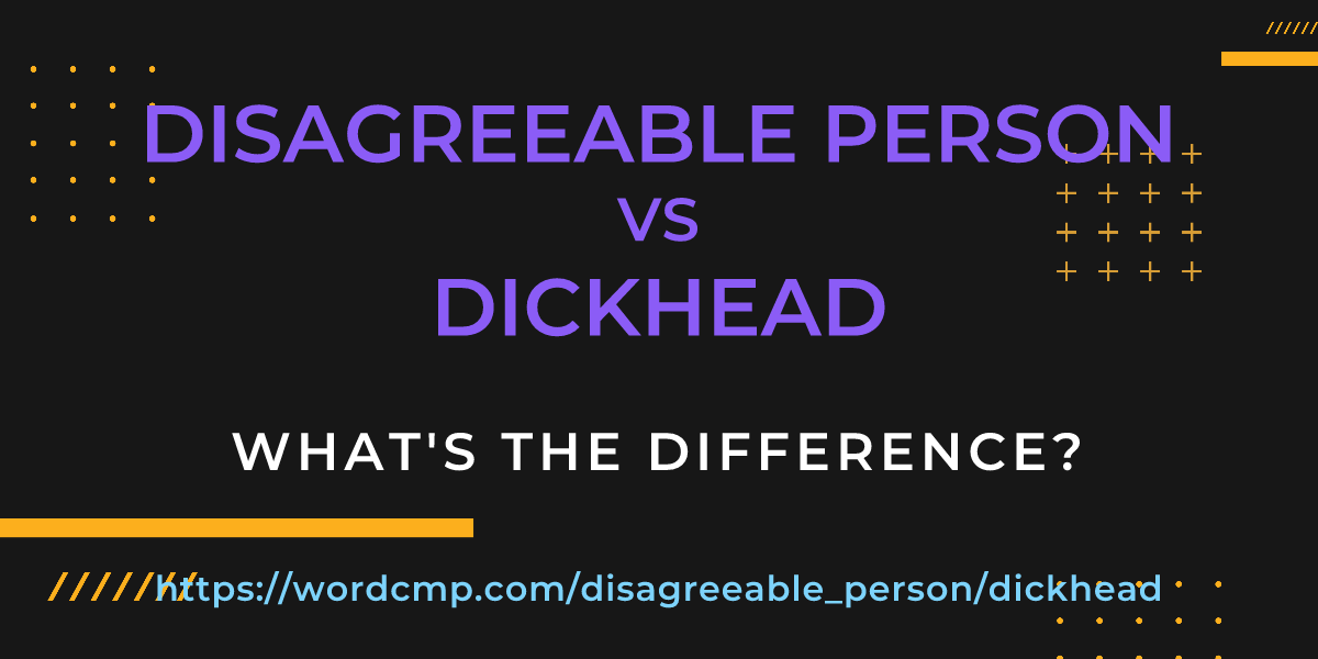 Difference between disagreeable person and dickhead