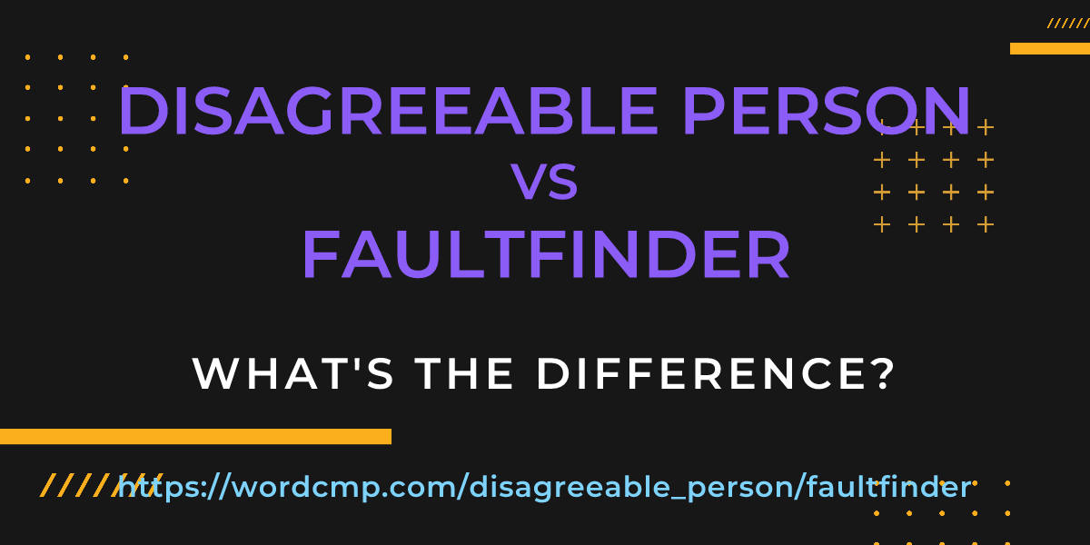 Difference between disagreeable person and faultfinder