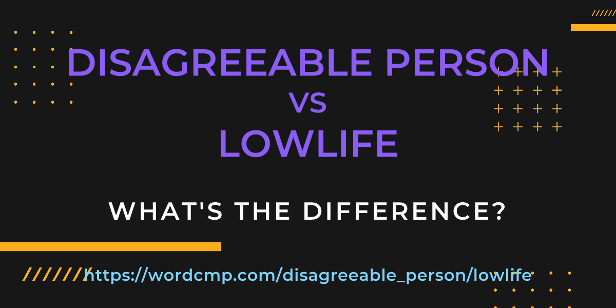 Difference between disagreeable person and lowlife