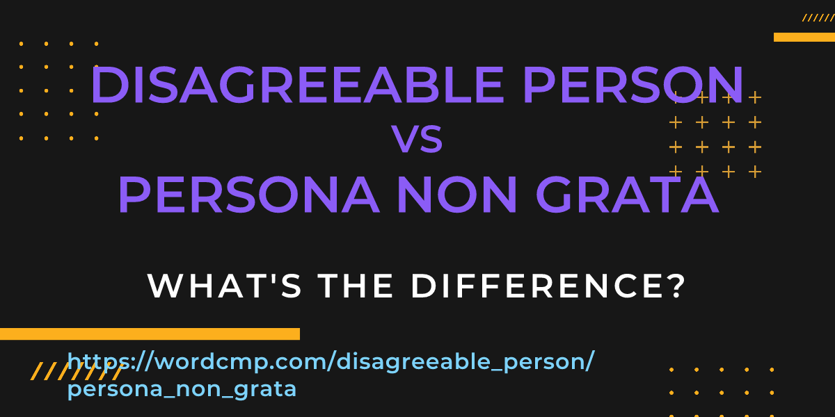 Difference between disagreeable person and persona non grata