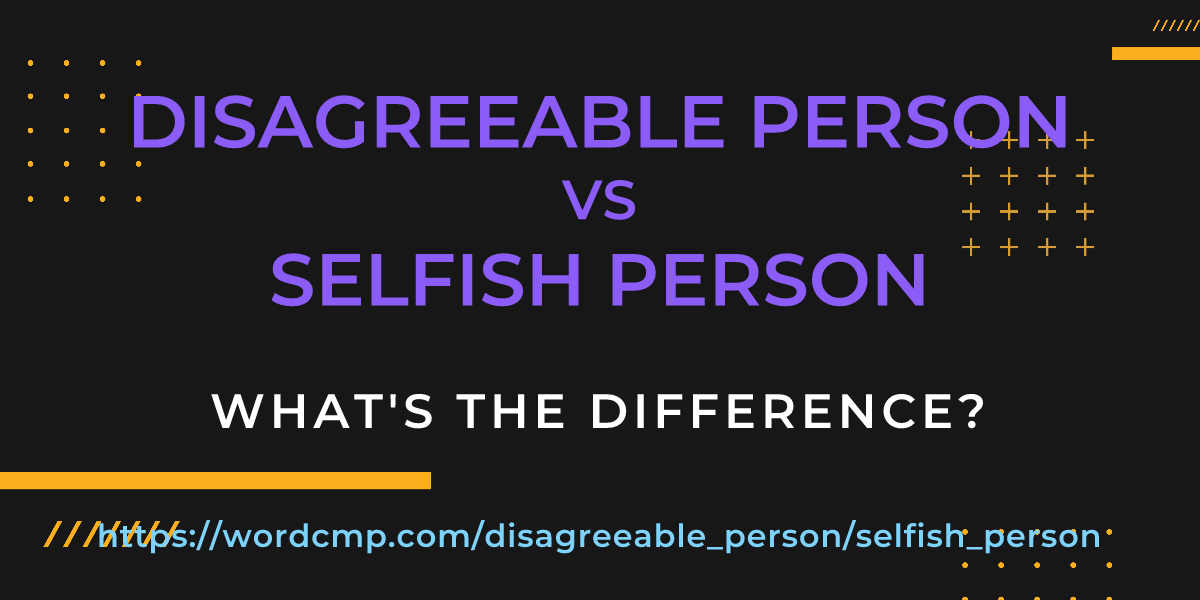 Difference between disagreeable person and selfish person
