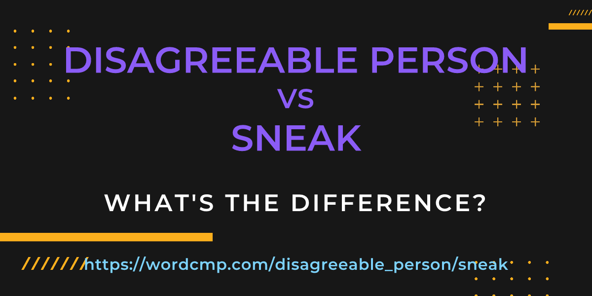 Difference between disagreeable person and sneak