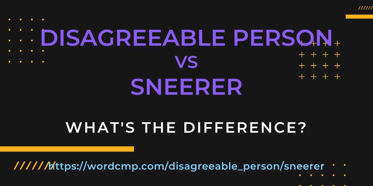 Difference between disagreeable person and sneerer