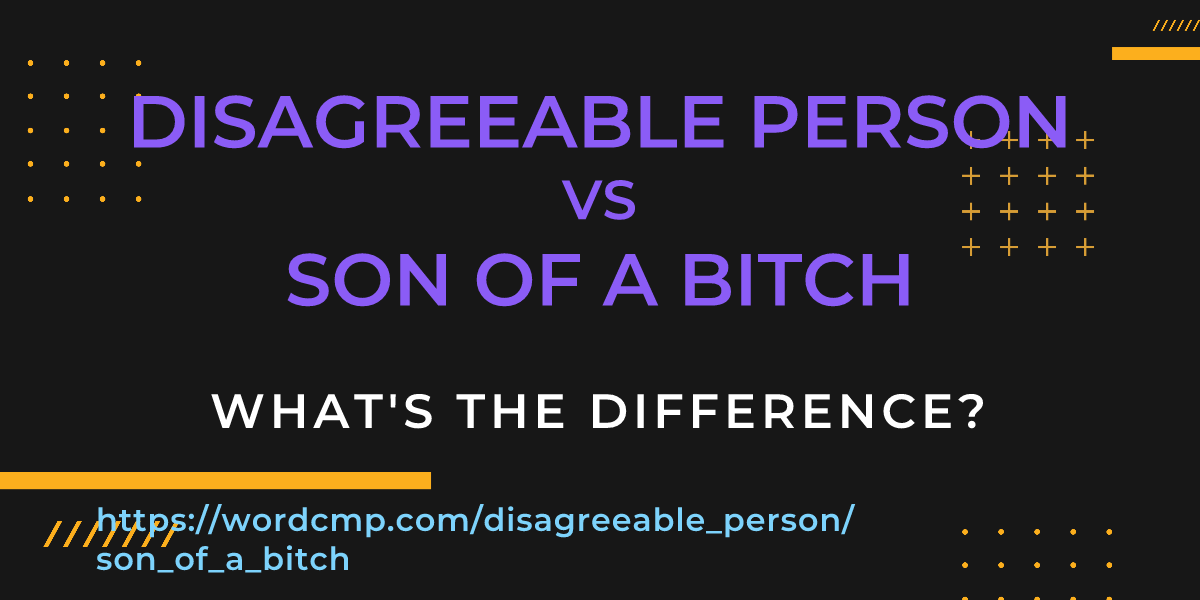 Difference between disagreeable person and son of a bitch