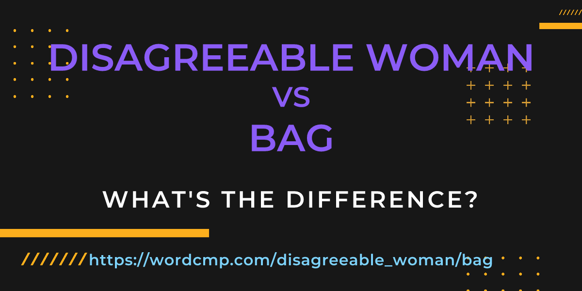 Difference between disagreeable woman and bag