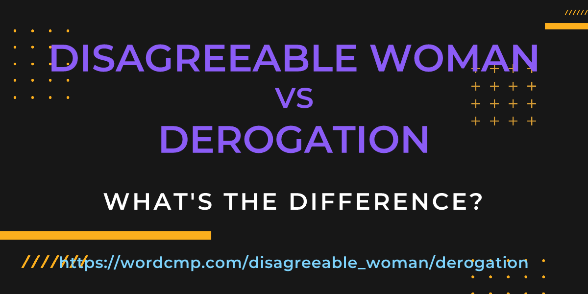 Difference between disagreeable woman and derogation