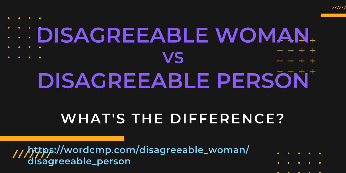 Difference between disagreeable woman and disagreeable person