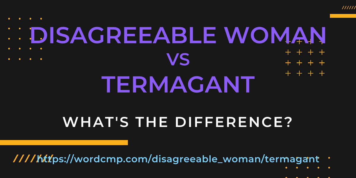 Difference between disagreeable woman and termagant