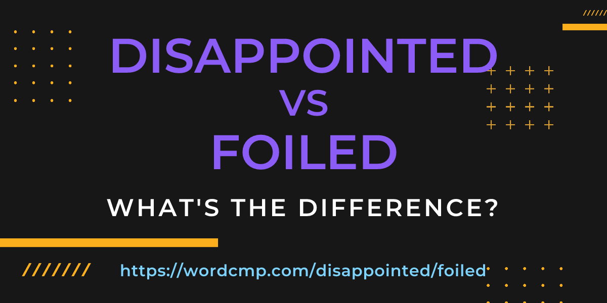 Difference between disappointed and foiled