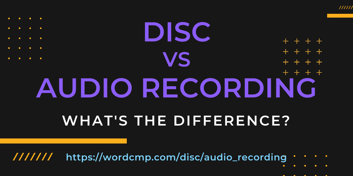 Difference between disc and audio recording