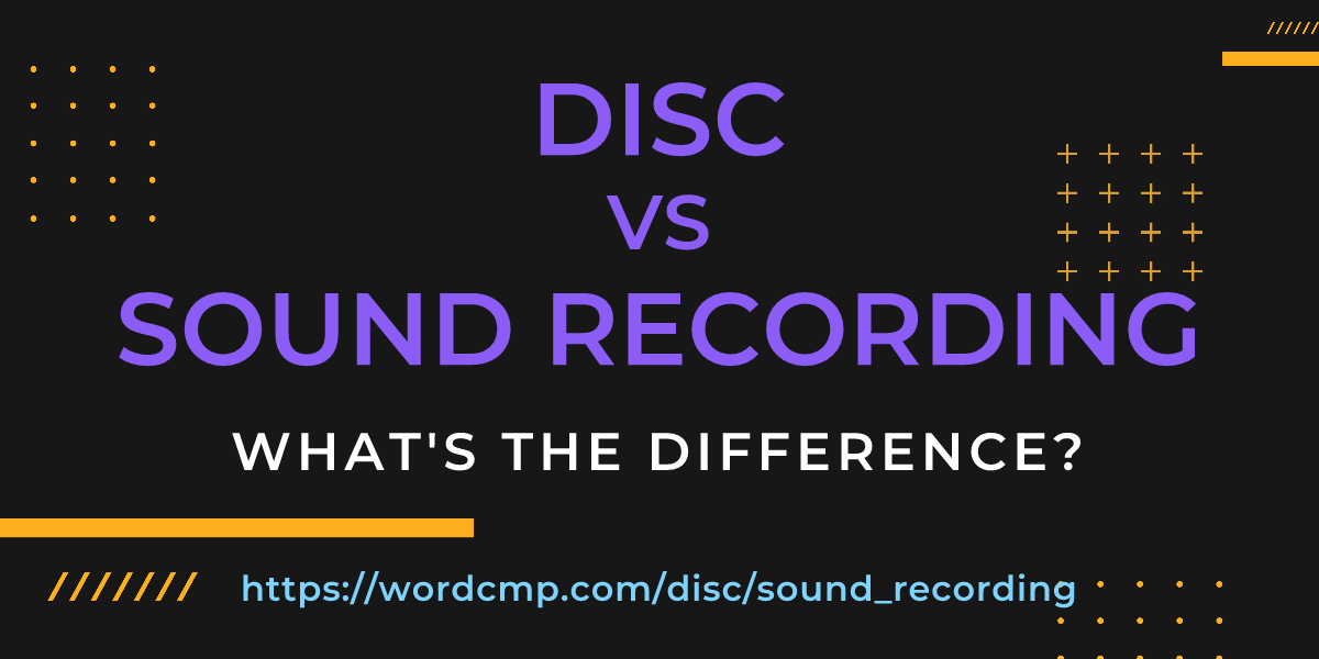 Difference between disc and sound recording