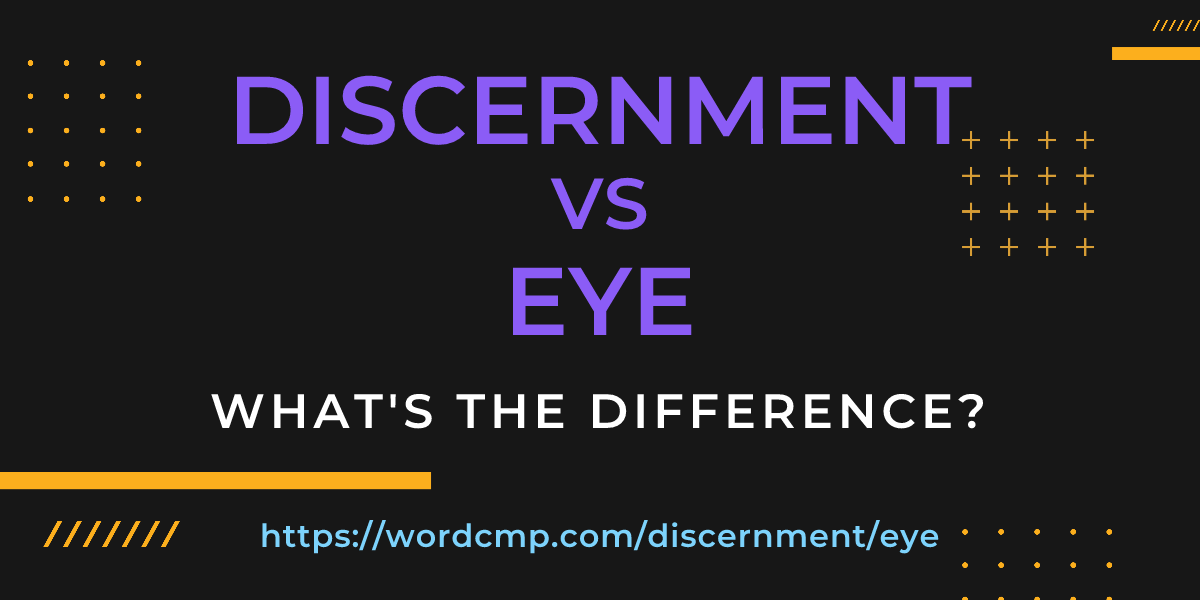 Difference between discernment and eye