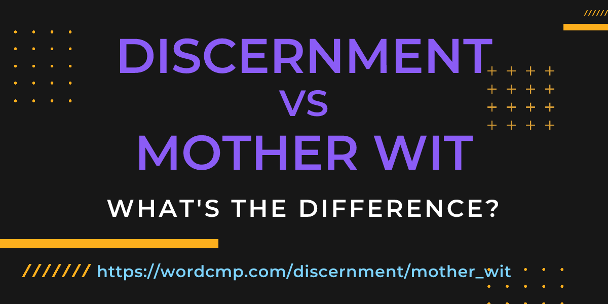 Difference between discernment and mother wit