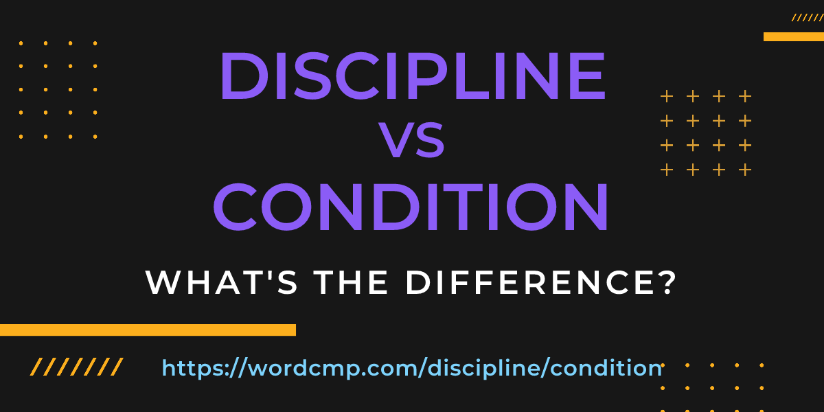 Difference between discipline and condition