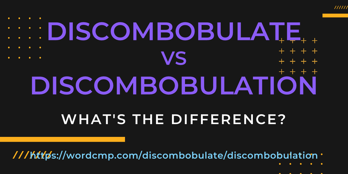 Difference between discombobulate and discombobulation