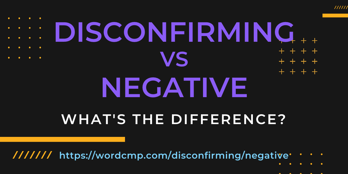 Difference between disconfirming and negative