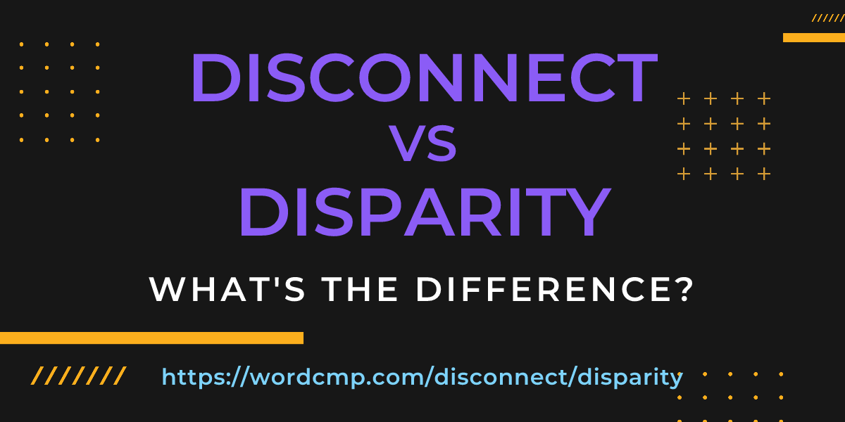 Difference between disconnect and disparity