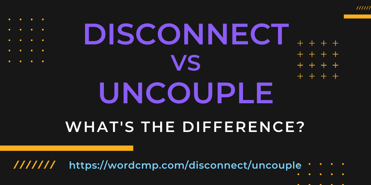 Difference between disconnect and uncouple