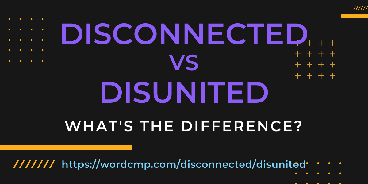 Difference between disconnected and disunited