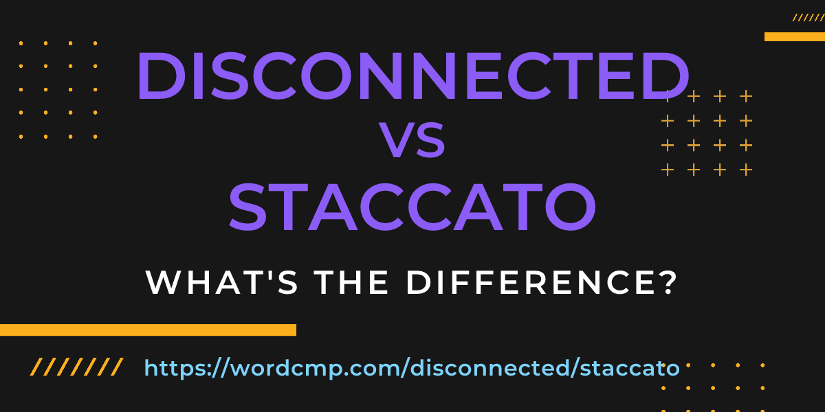 Difference between disconnected and staccato