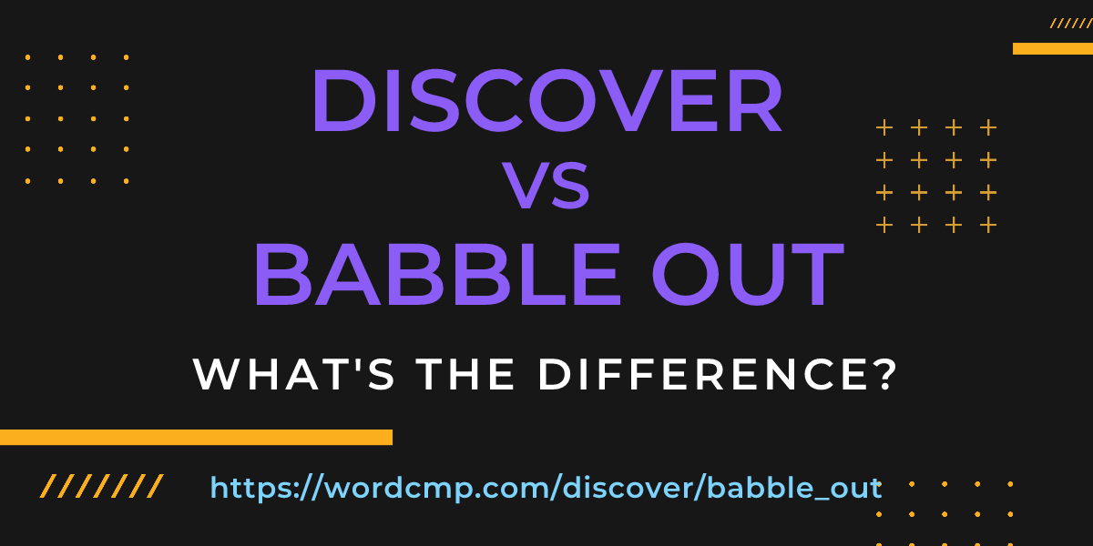 Difference between discover and babble out