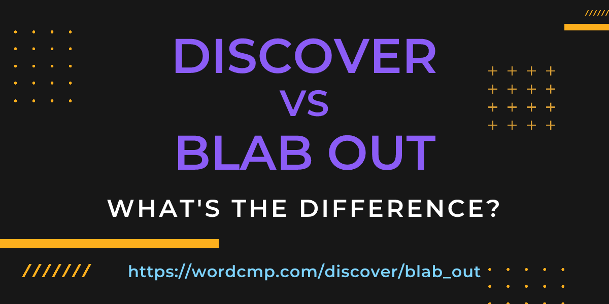Difference between discover and blab out