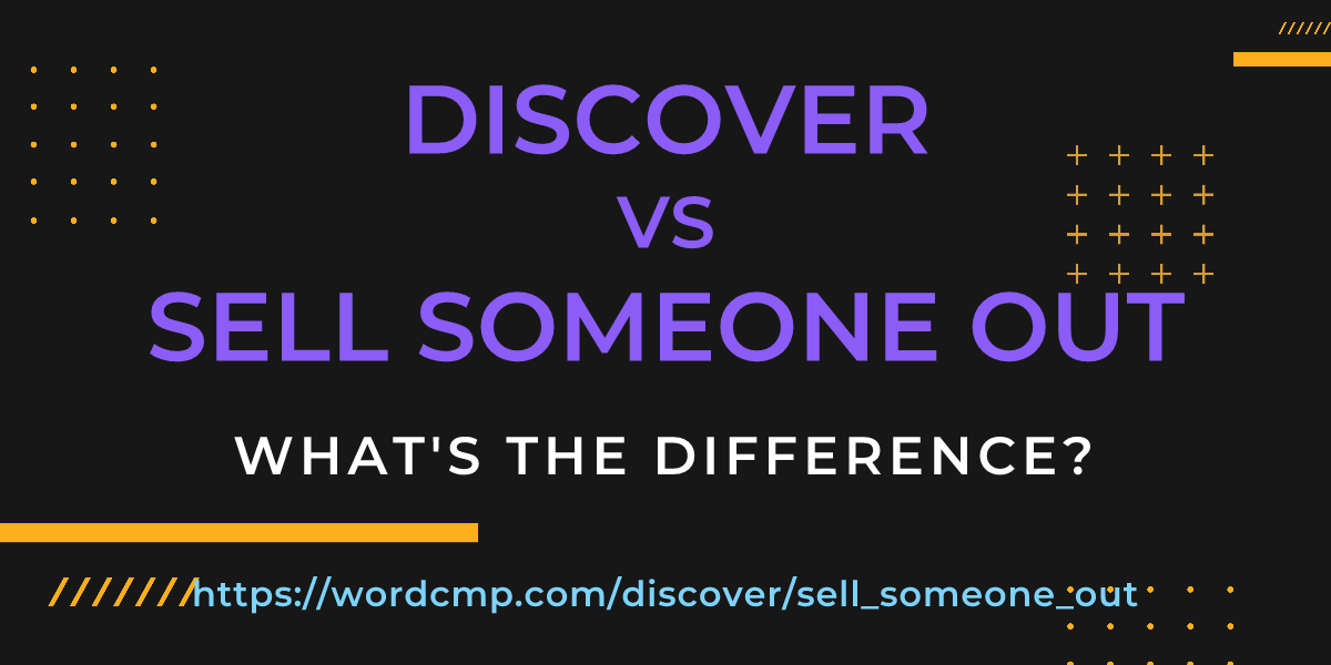 Difference between discover and sell someone out