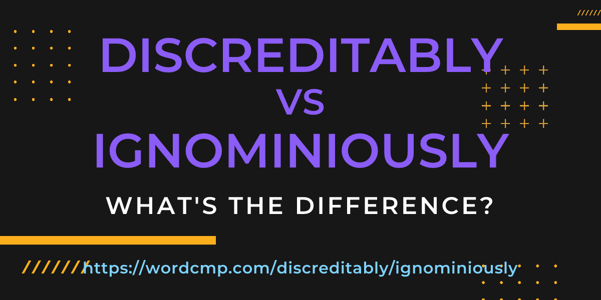 Difference between discreditably and ignominiously
