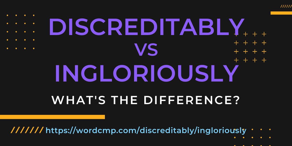Difference between discreditably and ingloriously