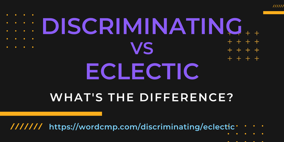 Difference between discriminating and eclectic