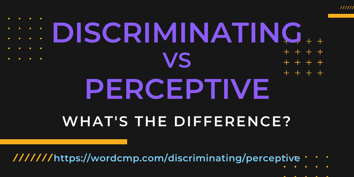 Difference between discriminating and perceptive