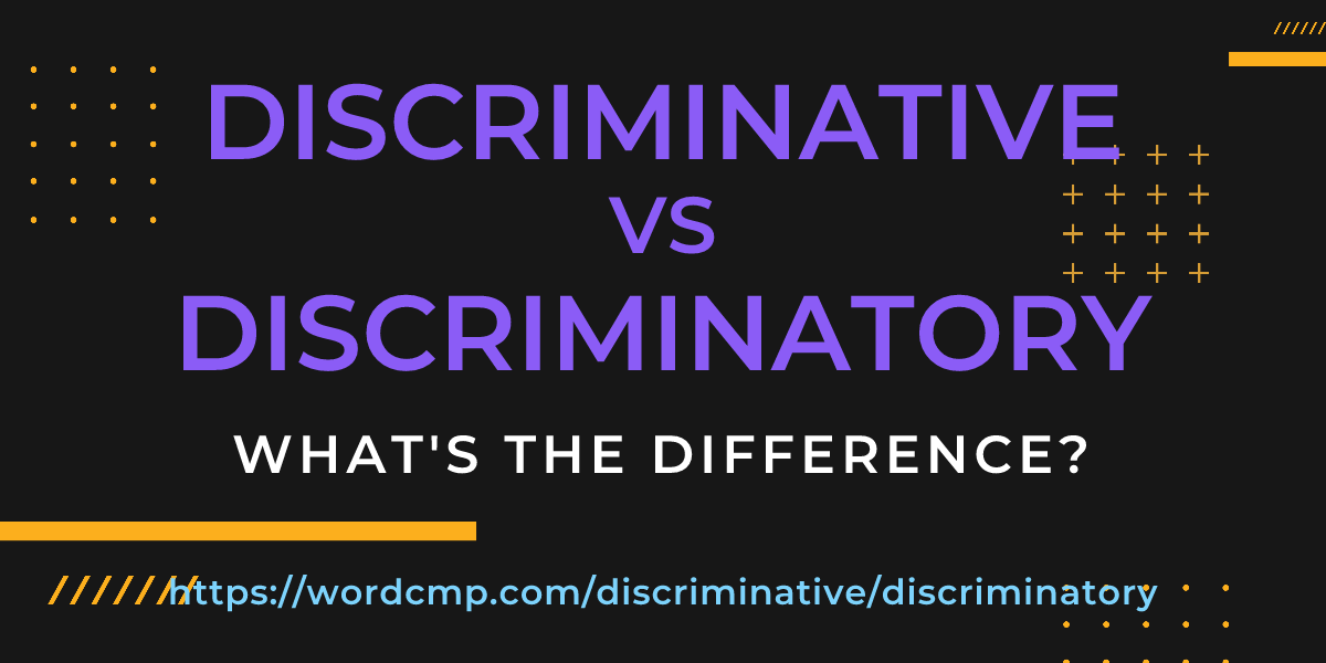 Difference between discriminative and discriminatory