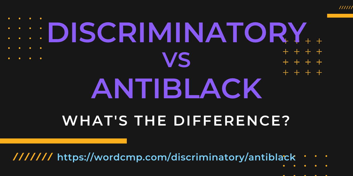 Difference between discriminatory and antiblack