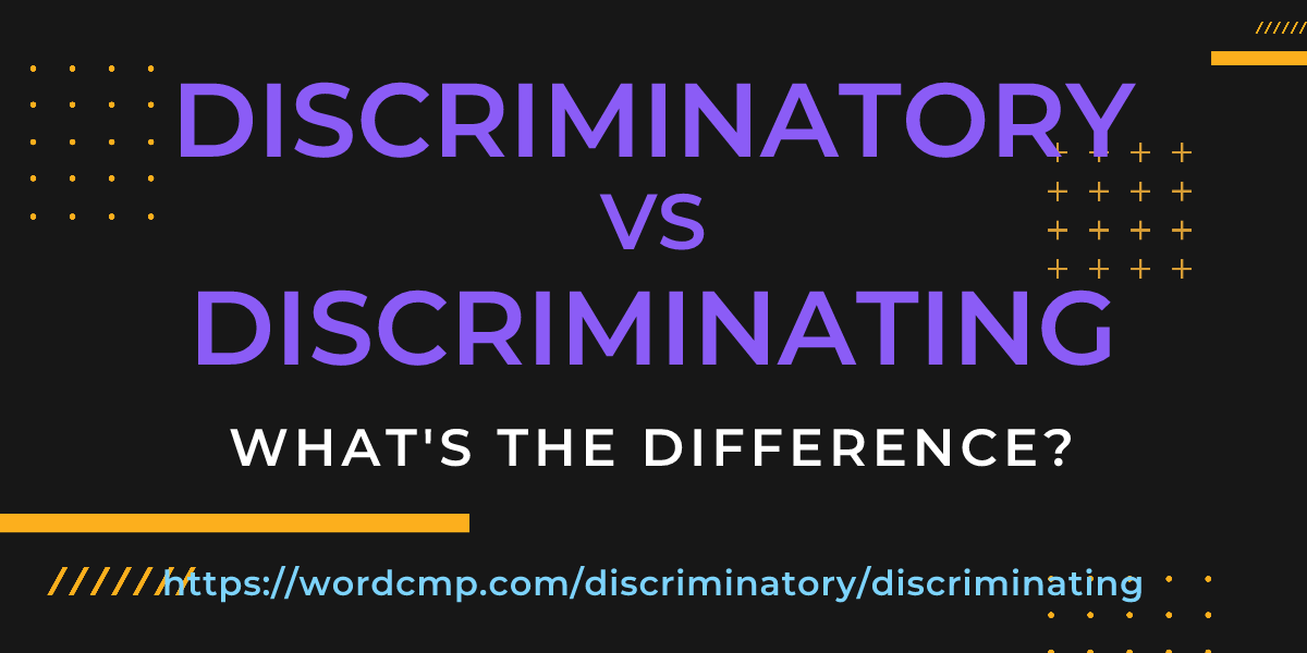 Difference between discriminatory and discriminating