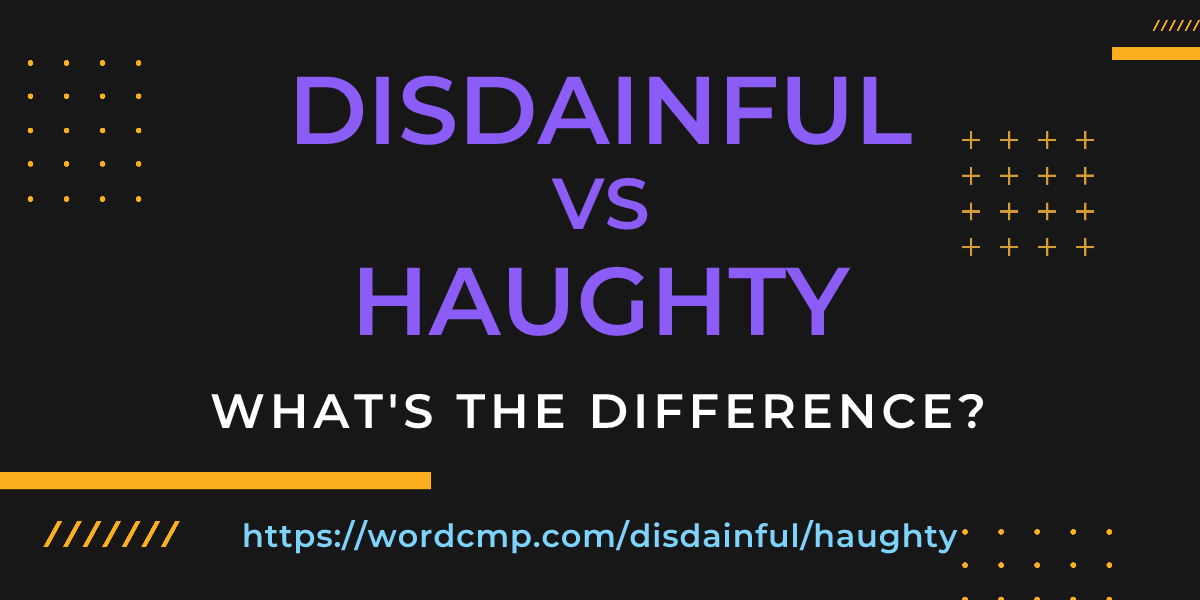 Difference between disdainful and haughty
