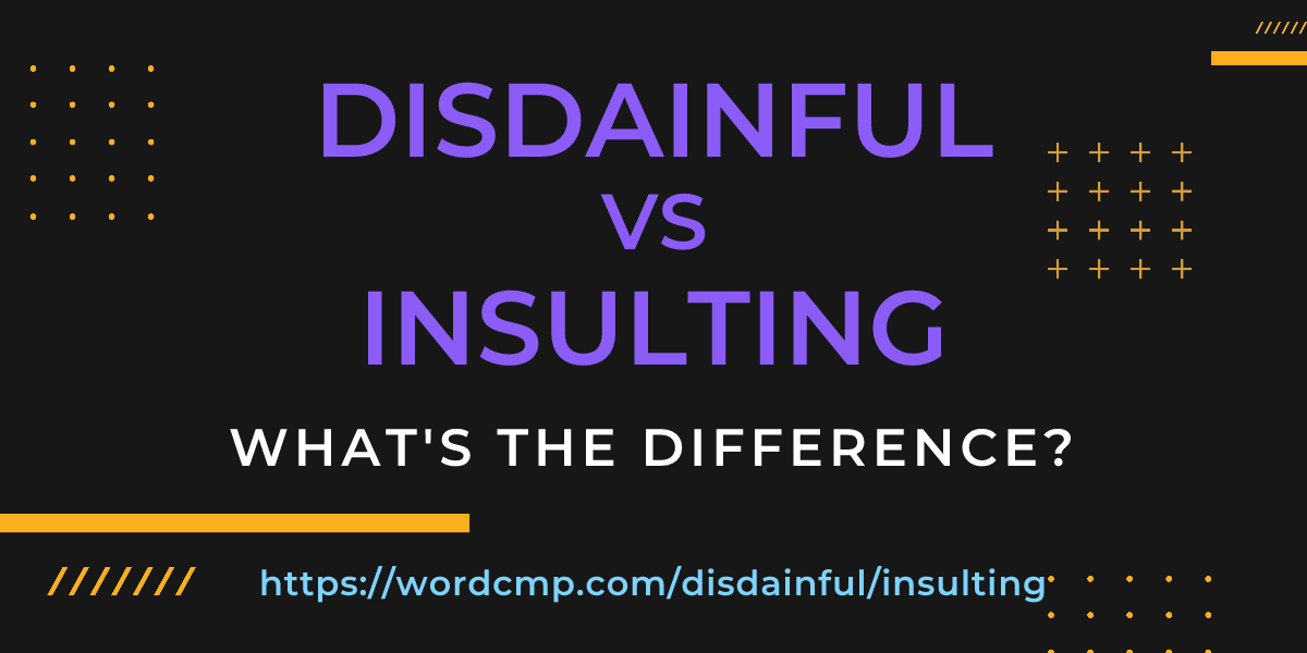 Difference between disdainful and insulting
