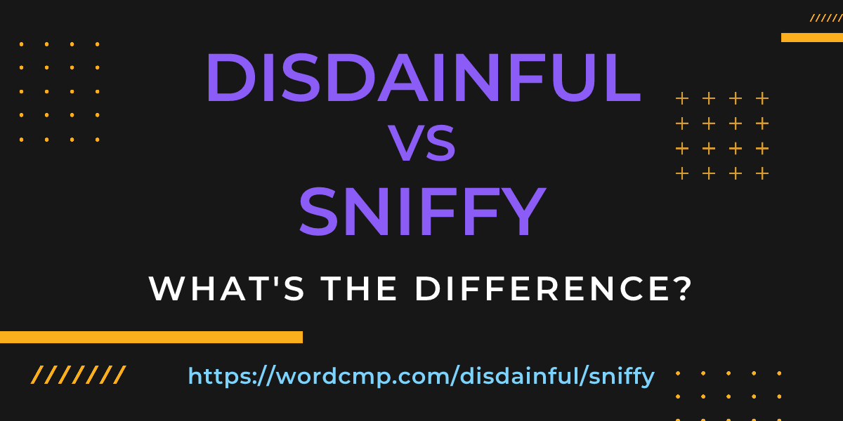 Difference between disdainful and sniffy