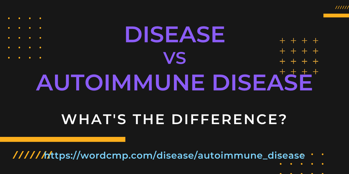 Difference between disease and autoimmune disease