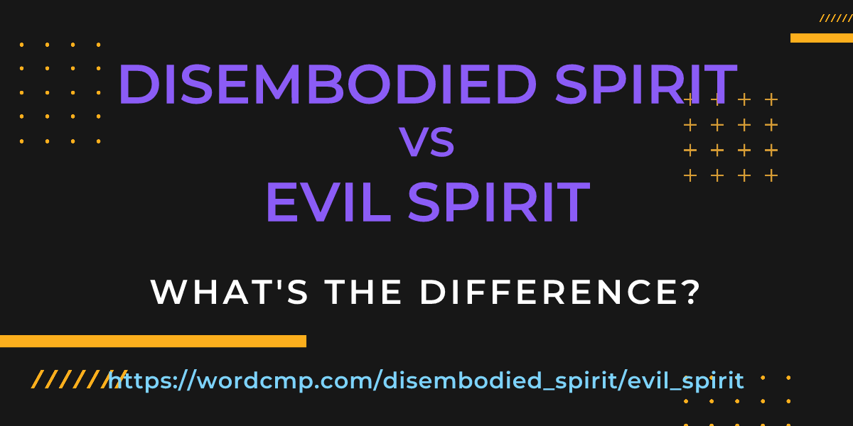 Difference between disembodied spirit and evil spirit